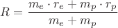 $R=\dfrac{m_e\cdot r_e+m_p\cdot r_p}{m_e+m_p}$