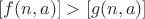 $[f(n,a)]>[g(n,a)]$