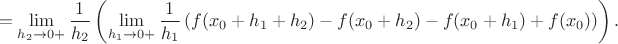 $$= \lim_{h_2 \to 0+} \frac{1}{h_2} \left(
\lim_{h_1 \to 0+} \frac{1}{h_1} \left(
f(x_0+h_1+h_2)- f(x_0+h_2) - f(x_0+h_1)+f(x_0) \right)\right) . $$ $$= \lim_{h_2 \to 0+} \frac{1}{h_2} \left(
\lim_{h_1 \to 0+} \frac{1}{h_1} \left(
f(x_0+h_1+h_2)- f(x_0+h_2) - f(x_0+h_1)+f(x_0) \right)\right) . $$