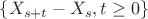 $\{X_{s+t}- X_{s}, t \ge 0 \}$