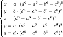 $\begin{cases}
x = a\cdot (d^6-a^6-b^6-c^6)^8\\
y = b\cdot (d^6-a^6-b^6-c^6)^8\\
z = (d^6-a^6-b^6-c^6)^7\\
p = c\cdot (d^6-a^6-b^6-c^6)^8\\
q = d\cdot (d^6-a^6-b^6-c^6)^8\end{cases}$