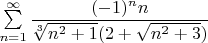 $\sum\limits_{n=1}^\infty\dfrac{(-1)^nn}{\sqrt[3]{n^2+1}(2+\sqrt{n^2+3})}$