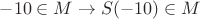 $-10\in M\to S(-10)\in M$