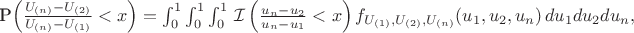 $$$\mathbb{P}\left(\frac{U_{(n)}-U_{(2)}}{U_{(n)}-U_{(1)}} < x\right)=\int_0^1\int_0^1\int_0^1\,\mathcal{I}\left(\frac{u_n-u_2}{u_n-u_1}<x\right)f_{U_{(1)},U_{(2)},U_{(n)}}(u_1,u_2,u_n)\,du_1du_2du_n,$$$
