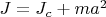 $J=J_c+ma^2$