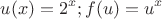 $$u(x)=2^x; f(u)=u^x$$