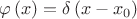 $$\[\varphi \left( x \right)=\delta \left( x-{{x}_{0}} \right)\]$$