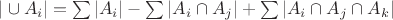 $|\cup A_i| = \sum |A_i| - \sum |A_i \cap A_j| + \sum |A_i \cap A_j \cap A_k|$