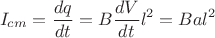 \[
I_{cm}  = \frac{{dq}}{{dt}} = B\frac{{dV}}{{dt}}l^2  = Bal^2 
\]