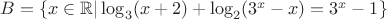$B=\{x\in\mathbb{R}|\log_3(x+2)+\log_2(3^x-x)=3^x-1\}$