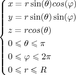 \[
\left\{ \begin{gathered}
  x = r\sin (\theta )cos(\varphi ) \hfill \\
  y = r\sin (\theta )\sin (\varphi ) \hfill \\
  z = rcos(\theta ) \hfill \\
  0 \leqslant \theta  \leqslant \pi  \hfill \\
  0 \leqslant \varphi  \leqslant 2\pi  \hfill \\
  0 \leqslant r \leqslant R \hfill \\ 
\end{gathered}  \right.
\]