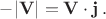 $-|\mathbf{V}|=\mathbf{V \cdot j} \, .$