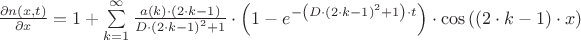 $\[
\frac{{\partial n(x,t)}}{{\partial x}} = 1 + \sum\limits_{k = 1}^\infty  {\frac{{a(k) \cdot \left( {2 \cdot k - 1} \right)}}{{D \cdot \left( {2 \cdot k - 1} \right)^2  + 1}}}  \cdot \left( {1 - e^{ - \left( {D \cdot \left( {2 \cdot k - 1} \right)^2  + 1} \right) \cdot t} } \right) \cdot \cos \left( {\left( {2 \cdot k - 1} \right) \cdot x} \right)
\]
$