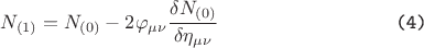 $$  N_{(1)} = N_{(0)} - 2 \varphi_{\mu \nu} \frac {\delta N_{(0)}} {\delta \eta_{\mu \nu}} \verb