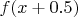 $f(x+0.5)$