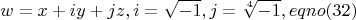 $$
w = x + iy + jz,  i = \sqrt{-1}, j = \sqrt[4]{-1}, eqno     (32)
$$