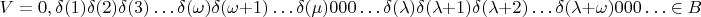 $$V = 0,\delta(1)\delta(2)\delta(3)&hellip;\delta(\omega)\delta(\omega + 1)&hellip;\delta(\mu)000&hellip;\delta(\lambda)\delta(\lambda +1)\delta(\lambda +2)&hellip;\delta(\lambda + \omega)000&hellip; \in B$$