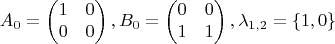 $$
A_0 = \begin{pmatrix}
1 & 0\\
0 & 0
\end{pmatrix},
B_0 = \begin{pmatrix}
0 & 0\\
1 & 1
\end{pmatrix},
\lambda_{1,2} = \left\lbrace1,0\right\rbrace
$$