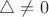$\bigtriangleup\ne{0}$
