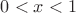 $ 0 < x < 1 $