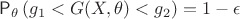 $ \mathsf{P}_\theta \, (g_1 < G(X, \theta) < g_2) = 1 - \epsilon$