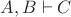${A},{B}\vdash C$ ${A},{B}\vdash C$