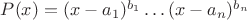 $P(x)=(x-a_1)^{b_1}\dots (x-a_n)^{b_n}$