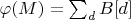 $\varphi(M)=\sum_d B[d]$