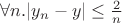 $\forall n. | y_n - y | \leq \frac{2}{n}$