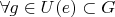 $\forall g \in U(e) \subset G$