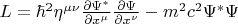 $L=\hbar^2 \eta^{\mu \nu} \frac{\partial \Psi^{*}}{\partial x^{\mu}} \frac{\partial \Psi}{\partial x^{\nu}} - m^2c^2\Psi^{*}\Psi$
