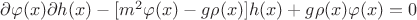 $\partial\varphi(x)\partial h(x)-[m^2\varphi(x)-g\rho(x)]h(x)+g\rho(x)\varphi(x)=0$