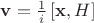 $\mathbf{v} = \frac{1}{i} \left[\mathbf{x},H\right]$