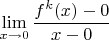 $\lim\limits_{x \to 0} \dfrac{f^k(x)-0}{x-0}$