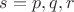 $s=p,q,r$