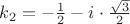 $k_{2}=-\frac{1}{2}-i \cdot \frac{\sqrt{3}}{2}$