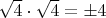 $\sqrt{4}\cdot \sqrt{4}=\pm 4$