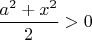 $\dfrac{a^2+x^2}{2}>0$