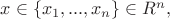 $x\in \{x_1,...,x_n\}\in R^n, $