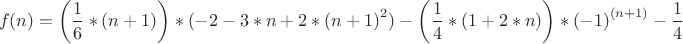 $$f(n)={\left( {\frac{1}
{6}*(n + 1)} \right)*( - 2 - 3*n + 2*{{(n + 1)}^2}) - \left( {\frac{1}
{4}*(1 + 2*n)} \right)*{{( - 1)}^{(n + 1)}} - \frac{1}
{4}}$$