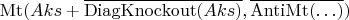 $\operatorname{Mt}(Aks + \overline{\operatorname{DiagKnockout}(Aks)}, \overline{\operatorname{AntiMt}(\ldots)}) $
