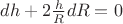 $dh+2\frac{h}{R}dR=0$