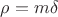 $\rho=m\delta$