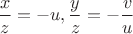 $\dfrac{x}{z}=-u,\dfrac{y}{z}=-\dfrac{v}{u}$