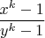 $\dfrac{x^k-1}{y^k-1}$