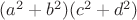 $(a^2+b^2)(c^2+d^2)$