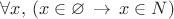$\forall x,\,(x\in \varnothing\,\to\,x\in N)$