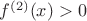 $f^{(2)}(x)>0$