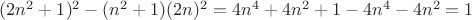 $(2n^2+1)^2-(n^2+1)(2n)^2=4n^4+4n^2+1-4n^4-4n^2=1$
