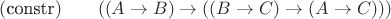$(\text{constr})\qquad ((A\to B)\to ((B\to C)\to (A\to C)))$